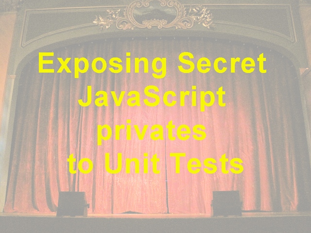 Exposing Secret JavaScript privates to Unit Tests